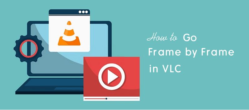 How to go frame by frame in VLC